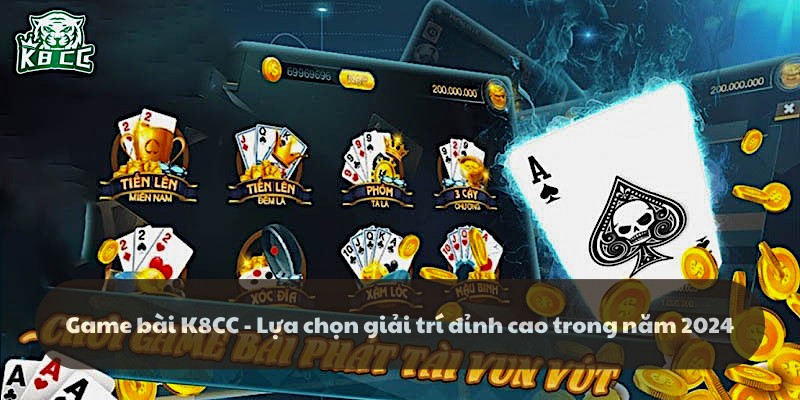 Game bài K8CC - Lựa chọn giải trí đỉnh cao trong năm 2024